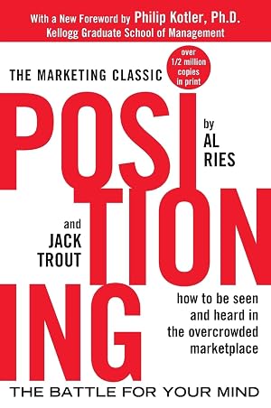 Positioning: The Battle for Your Mind by Al Ries and Jack Trout