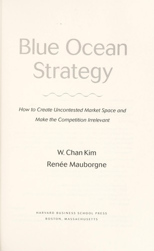 Blue Ocean Strategy by W. Chan Kim and Renee Mauborgne