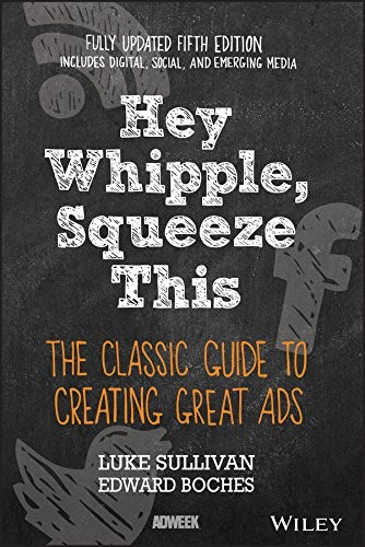 Hey Whipple, Squeeze This by Luke Sullivan