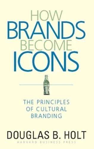 How Brands Become Icons by Douglas Holt